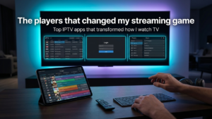 These best IPTV players completely changed my streaming