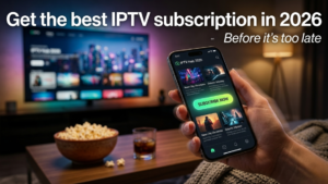 Get the best IPTV subscription in 2026 before it’s too late